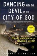 Dancing with the Devil in the City of God: Rio de Janeiro and the Olympic Dream di Juliana Barbassa edito da TOUCHSTONE PR