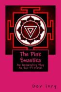 The Pink Swastika: An Immorality Play as Sci-Fi Novel di Dov Ivry edito da Createspace