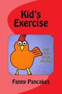 Kid's Exercise: Get Your Body Moving! di Miss Fanny Pancakes, Fanny Pancakes edito da Createspace