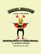 Bumblessons: Reminding Children to Practice Kindness: Lesson 1: Bee Helpful di Marnie Howard edito da Createspace