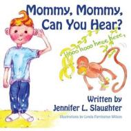 Mommy, Mommy, Can You Hear? di Jennifer L. Slaughter edito da Createspace