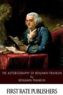 The Autobiography of Benjamin Franklin di Benjamin Franklin edito da Createspace
