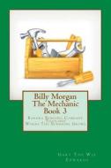 Billy Morgan the Mechanic Book 3 di The Wiz edito da Createspace