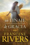 Un Linaje de Gracia: Cinco Historias de Mujeres Que Dios Usó Para Cambiar La Eternidad di Francine Rivers edito da TYNDALE HOUSE PUBL