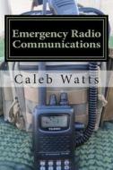 Emergency Radio Communications di Caleb Watts edito da Createspace