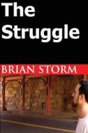 The Struggle di Brian Storm edito da Createspace
