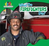 What Do Firefighters Do? di Amy B. Rogers edito da PowerKids Press