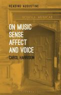 On Music, Sense, Affect and Voice di Carol (Christ Church Harrison edito da Bloomsbury Publishing Plc