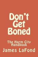 Don't Get Boned: The Harm City Handbook di James LaFond edito da Createspace