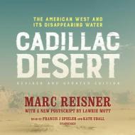 Cadillac Desert, Revised and Updated Edition: The American West and Its Disappearing Water di Marc Reisner edito da Blackstone Audiobooks