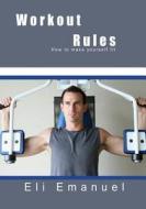 Workout Rules: How to Make Yourself Fit di Eli Emanuel edito da Createspace