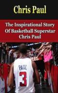 Chris Paul: The Inspirational Story of Basketball Superstar Chris Paul di Bill Redban edito da Createspace