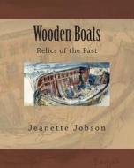 Wooden Boats: Relics of the Past di Jeanette Jobson edito da Createspace