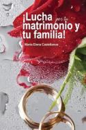 Lucha Por Tu Matrimonio di Miss Maria Elena Castellanos edito da Createspace