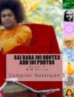 Sai Baba 101 Quotes and 101 Photos: Volume II di Natarajan S edito da Createspace