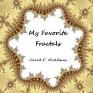 My Favorite Fractals di David E. McAdams edito da Createspace