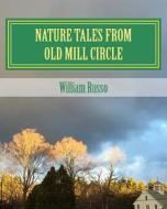 Nature Tales from Old Mill Circle di William Russo edito da Createspace