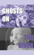 Ghosts On The River di Malone Victor Malone edito da Independently Published