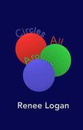 Circles All Around di Renee Logan edito da Createspace Independent Publishing Platform