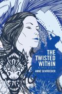 The Twisted Within di Anne Schroeder edito da Xlibris