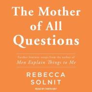 The Mother of All Questions di Rebecca Solnit edito da Tantor Audio