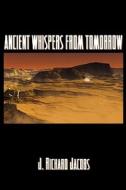 Ancient Whispers From Tomorrow di J Richard Jacobs edito da Double Dragon Publishing
