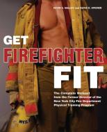 Get Firefighter Fit: The Complete Workout from the Former Director of the New York City Fire Department Physical Trainin di Kevin S. Malley edito da ULYSSES PR