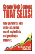 Create Web Content that Sells! Wow your market with writing strategies, search engine hints, and graphic tips that work di Renee E. Kennedy, Kent Terry edito da Universal Publishers