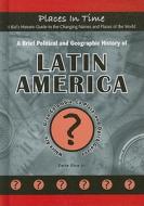 A Brief Political and Geographic History of Latin America: Where Are... Gran Colombia, La Plata, and Dutch Guiana di Earle Rice edito da Mitchell Lane Publishers
