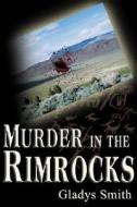 Murder In The Rimrocks di Gladys A. Smith edito da Media Creations Inc