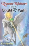 Ryann Watters and the Shield of Faith di Eric Reinhold edito da CREATION HOUSE