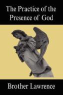 The Practice Of The Presence Of God di Brother Lawrence edito da Filiquarian Publishing