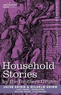 Household Stories by the Brothers Grimm di Jacob Ludwig Carl Grimm, Wilhelm Grimm edito da Cosimo Classics