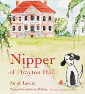 Lewis, A:  Nipper of Drayton Hall di Amey Lewis edito da The University of South Carolina Press