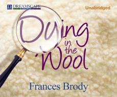 Dying in the Wool di Frances Brody edito da Dreamscape Media