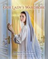 Our Lady's Wardrobe di Anthony Destefano edito da SOPHIA INST PR