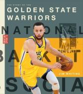 The Story of the Golden State Warriors di Jim Whiting edito da CREATIVE EDUCATION