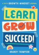 Learn, Grow, Succeed!: A Kids Growth Mindset Journal di Brandy Thompson edito da ROCKRIDGE PR