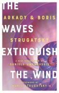 The Waves Extinguish the Wind di Boris Strugatsky, Arkady Strugatsky edito da CHICAGO REVIEW PR