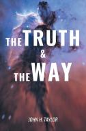 The Truth and The Way di John H Taylor edito da Page Publishing, Inc.