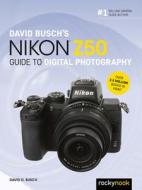 David Busch's Nikon Z50 Guide to Digital Photography di David D. Busch edito da ROCKY NOOK