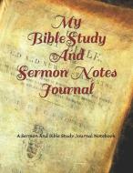 My Bible Study and Sermon Notes Journal: A Sermon and Bible Study Journal Notebook di Donald La Due edito da LIGHTNING SOURCE INC
