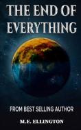 The End of Everything di M. E. Ellington edito da MESS-Flicks Ltd. MESS Publishing