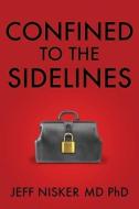 Confined to the Sidelines.: New and Selected Verses di Jeff Nisker edito da IGUANA BOOKS