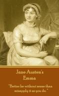 Jane Austen's Emma: Better Be Without Sense Than Misapply It as You Do. di Jane Austen edito da LIGHTNING SOURCE INC