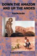 Down the Amazon and Up the Andes di Eva McArdle edito da New Generation Publishing