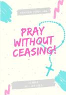Pray Without Ceasing di Ciequinita D Vaughn edito da Lulu.com