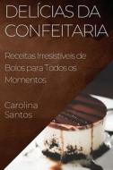 Delícias da Confeitaria di Carolina Santos edito da Carolina Santos