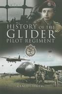 History of the Glider Pilot Regiment di Claude Smith edito da Pen & Sword Books Ltd