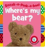 Sneak-A-Peek-A-Boo! Where's My Bear? edito da Make Believe Ideas